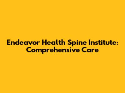Endeavor Health Spine Institute: Comprehensive Care