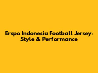 Erspo Indonesia Football Jersey: Style & Performance