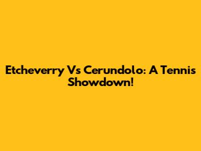 Etcheverry Vs Cerundolo: A Tennis Showdown!