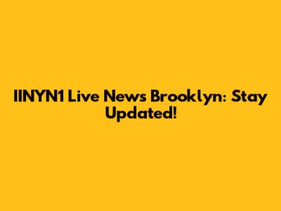 IINYN1 Live News Brooklyn: Stay Updated!