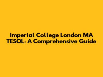 Imperial College London MA TESOL: A Comprehensive Guide