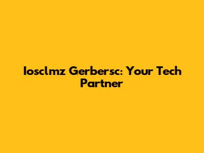Iosclmz Gerbersc: Your Tech Partner