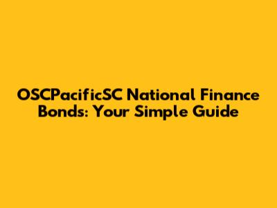 OSCPacificSC National Finance Bonds: Your Simple Guide