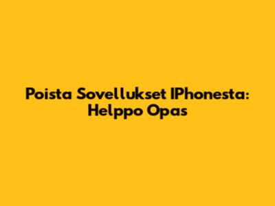 Poista Sovellukset IPhonesta: Helppo Opas