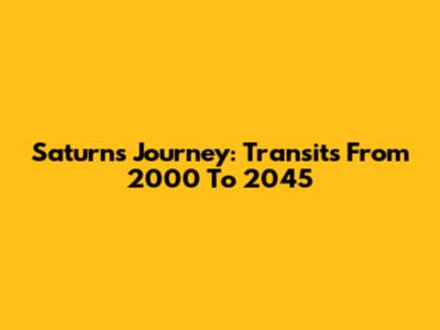 Saturn's Journey: Transits From 2000 To 2045